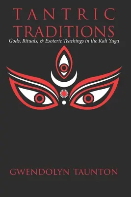 Tradizioni tantriche: Divinità, rituali e insegnamenti esoterici nel Kali Yuga - Tantric Traditions: Gods, Rituals, & Esoteric Teachings in the Kali Yuga
