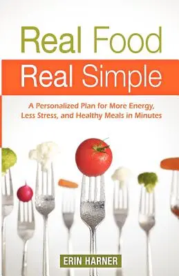 Cibo vero, semplice: Un piano personalizzato per avere più energia, meno stress e pasti sani in pochi minuti - Real Food, Real Simple: A Personalized Plan for More Energy, Less Stress, and Healthy Meals in Minutes