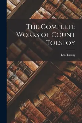 Le opere complete del conte Tolstoj - The Complete Works of Count Tolstoy