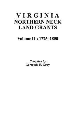 Concessioni fondiarie del Northern Neck della Virginia, 1775-1800. [Vol. III] - Virginia Northern Neck Land Grants, 1775-1800. [Vol. III]