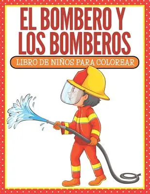 El Bombero Y Los Bomberos: Libro di personaggi da colorare (edizione spagnola) - El Bombero Y Los Bomberos: Libro De Nios Para Colorear (Spanish Edition)