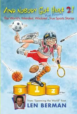E nessuno si fece male 2! Le più strane, stravaganti e incredibili storie di sport del mondo - And Nobody Got Hurt 2!: The World's Weirdest, Wackiest, Most Amazing True Sports Stories