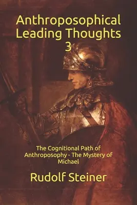 Pensieri guida antroposofici 3: Il sentiero conoscitivo dell'antroposofia - Il mistero di Michele - Anthroposophical Leading Thoughts 3: The Cognitional Path of Anthroposophy - The Mystery of Michael