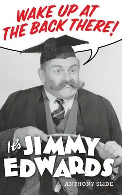 Svegliati lì dietro: È Jimmy Edwards (cartonato) - Wake Up At The Back There: It's Jimmy Edwards (hardback)