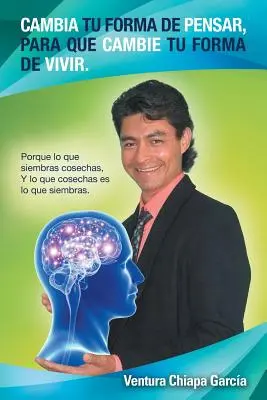 Cambia la tua forma di pensare, per cambiare la tua forma di vivere: Perché ciò che si sente è una cosa che si fa, e ciò che si fa è una cosa che si fa. - Cambia tu forma de pensar, para que cambie tu forma de vivir.: Porque lo que siembras cosechas, Y lo que cosechas es lo que siembras.