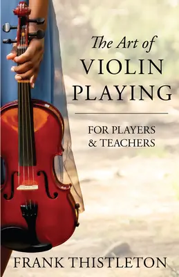 L'arte di suonare il violino per esecutori e insegnanti - The Art of Violin Playing for Players and Teachers