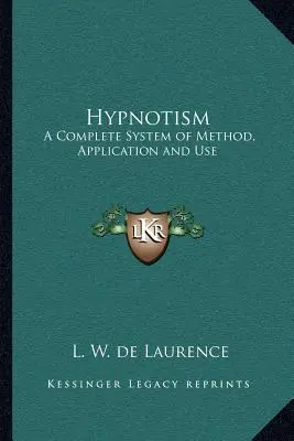 Ipnotismo: Un sistema completo di metodo, applicazione e uso - Hypnotism: A Complete System of Method, Application and Use