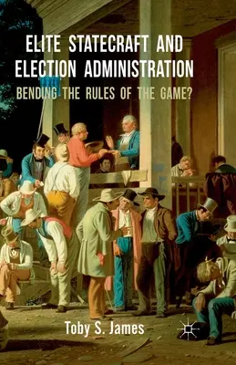 Statismo d'élite e amministrazione elettorale: Piegare le regole del gioco? - Elite Statecraft and Election Administration: Bending the Rules of the Game?