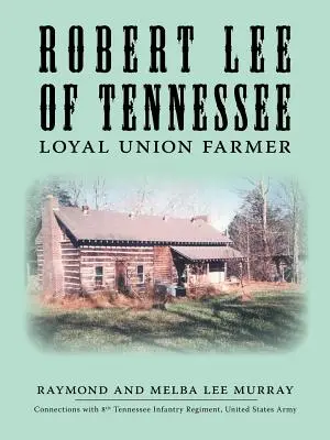 Robert Lee del Tennessee: Fedele agricoltore dell'Unione - Robert Lee of Tennessee: Loyal Union Farmer