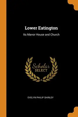 Lower Eatington: Il suo maniero e la sua chiesa - Lower Eatington: Its Manor House and Church