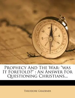 La profezia e la guerra: è stata predetta? Una risposta ai cristiani che si interrogano... - Prophecy and the War: Was It Foretold?: An Answer for Questioning Christians...
