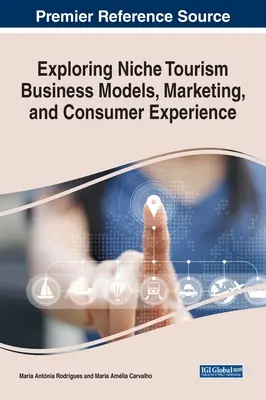 Esplorare i modelli di business del turismo di nicchia, il marketing e l'esperienza del consumatore - Exploring Niche Tourism Business Models, Marketing, and Consumer Experience