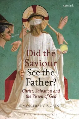 Il Salvatore vide il Padre? Cristo, la salvezza e la visione di Dio - Did the Saviour See the Father?: Christ, Salvation, and the Vision of God