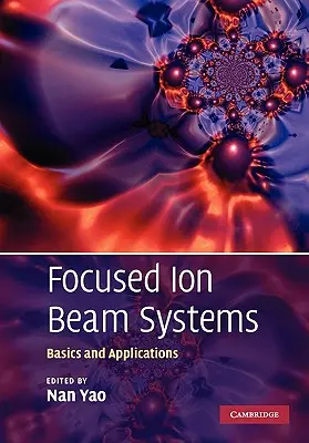 Sistemi di fasci ionici focalizzati: Fondamenti e applicazioni - Focused Ion Beam Systems: Basics and Applications