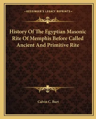 Storia del Rito Massonico Egiziano di Memphis prima chiamato Rito Antico e Primitivo - History Of The Egyptian Masonic Rite Of Memphis Before Called Ancient And Primitive Rite