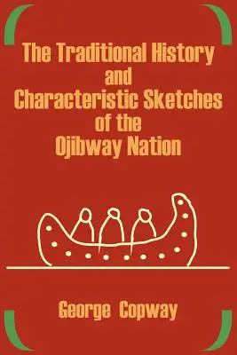 La storia tradizionale e le caratteristiche della nazione Ojibway - The Traditional History and Characteristic Sketches of the Ojibway Nation