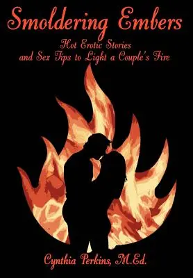Braci fumanti: Storie erotiche e consigli sessuali per accendere il fuoco della coppia - Smoldering Embers: Hot Erotic Stories and Sex Tips to Light a Couple's Fire