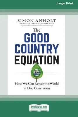 L'equazione del buon paese: Come possiamo riparare il mondo in una generazione (edizione a caratteri grandi 16pt) - The Good Country Equation: How We Can Repair the World in One Generation (16pt Large Print Edition)