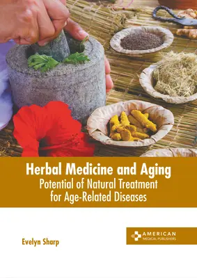 Medicina erboristica e invecchiamento: Potenziale del trattamento naturale per le malattie legate all'età - Herbal Medicine and Aging: Potential of Natural Treatment for Age-Related Diseases