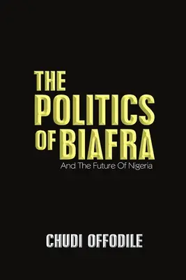 La politica del Biafra: E il futuro della Nigeria - The Politics of Biafra: And the Future of Nigeria