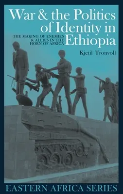 Guerra e politica dell'identità in Etiopia: La creazione di nemici e alleati nel Corno d'Africa - War and the Politics of Identity in Ethiopia: The Making of Enemies and Allies in the Horn of Africa