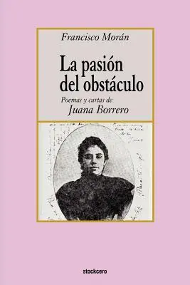 La passione dell'ostacolo - poesie e cartoline di Juana Borrero - La pasion del obstaculo - poemas y cartas de Juana Borrero