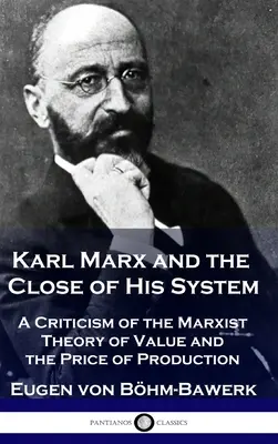 Karl Marx e la chiusura del suo sistema: Una critica alla teoria marxista del valore e del prezzo della produzione - Karl Marx and the Close of His System: A Criticism of the Marxist Theory of Value and the Price of Production