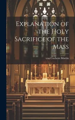 Spiegazione del Santo Sacrificio della Messa - Explanation of the Holy Sacrifice of the Mass