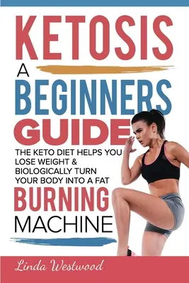 Chetosi: Una guida per principianti su come la dieta Keto aiuta a perdere peso e a trasformare biologicamente il corpo in una macchina brucia-grassi - Ketosis: A Beginners Guide On How The Keto Diet Helps You Lose Weight & Biologically Turn Your Body Into A Fat Burning Machine