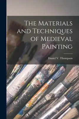 I materiali e le tecniche della pittura medievale (Thompson Daniel V. (Daniel Varney)) - The Materials and Techniques of Medieval Painting (Thompson Daniel V. (Daniel Varney))