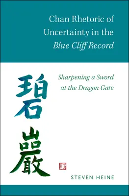 La retorica chan dell'incertezza nel Libro della Rupe Blu: Affilare la spada alla Porta del Drago - Chan Rhetoric of Uncertainty in the Blue Cliff Record: Sharpening a Sword at the Dragon Gate