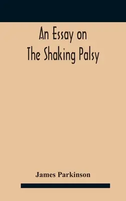 Un saggio sulla paralisi da scuotimento - An essay on the shaking palsy
