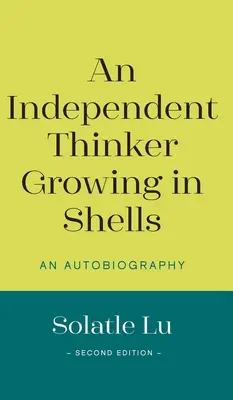 Un pensatore indipendente che cresce nelle conchiglie: Un'autobiografia (seconda edizione) - An Independent Thinker Growing in Shells: An Autobiography (Second Edition)