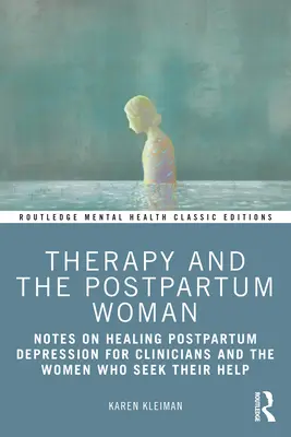 Terapia e donna post-partum: Note sulla guarigione della depressione post-partum per i clinici e le donne che cercano il loro aiuto - Therapy and the Postpartum Woman: Notes on Healing Postpartum Depression for Clinicians and the Women Who Seek their Help