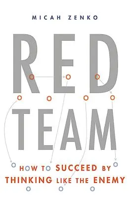 Squadra rossa: Come avere successo pensando come il nemico - Red Team: How to Succeed by Thinking Like the Enemy