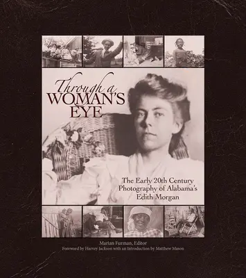 Attraverso l'occhio di una donna: La fotografia del primo Novecento di Edith Morgan, dell'Alabama - Through a Woman's Eye: The Early 20th Century Photography of Alabama's Edith Morgan