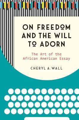 Sulla libertà e la volontà di adornare: L'arte del saggio afroamericano - On Freedom and the Will to Adorn: The Art of the African American Essay