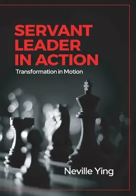 Il leader servitore in azione: Trasformazione in movimento - Servant Leader in Action: Transformation In Motion