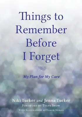 Cose da ricordare prima di dimenticare: Il mio piano per la mia cura - Things To Remember Before I Forget: My Plan for My Care