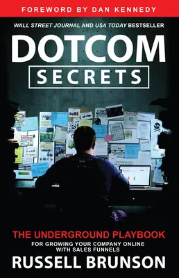 Rahasia Dotcom: Buku Panduan Bawah Tanah untuk Mengembangkan Perusahaan Anda Secara Online dengan Saluran Penjualan - Dotcom Secrets: The Underground Playbook for Growing Your Company Online with Sales Funnels