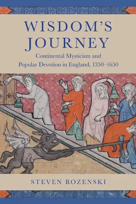 Il viaggio della saggezza: Misticismo continentale e devozione popolare in Inghilterra, 1350-1650 - Wisdom's Journey: Continental Mysticism and Popular Devotion in England, 1350-1650