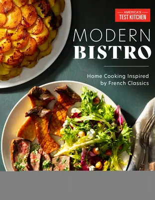 Bistro moderno: Cucina casalinga ispirata ai classici francesi - Modern Bistro: Home Cooking Inspired by French Classics