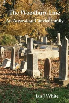 La linea Woodbury: Una famiglia di detenuti australiani - The Woodbury Line: An Australian Convict Family