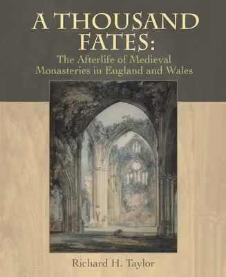 Mille destini: La vita ultraterrena dei monasteri medievali in Inghilterra e Galles - A Thousand Fates: The Afterlife of Medieval Monasteries in England & Wales