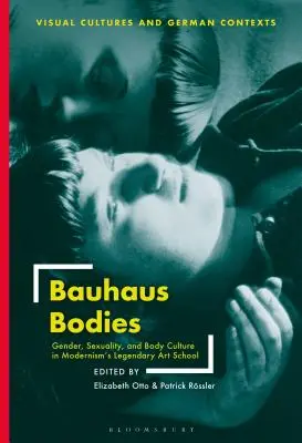Corpi Bauhaus: Genere, sessualità e cultura del corpo nella leggendaria scuola d'arte del Modernismo - Bauhaus Bodies: Gender, Sexuality, and Body Culture in Modernism's Legendary Art School