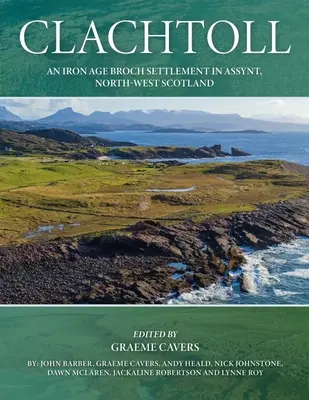 Clachtoll: Un insediamento di broch dell'età del ferro ad Assynt, nel nord-ovest della Scozia - Clachtoll: An Iron Age Broch Settlement in Assynt, North-West Scotland