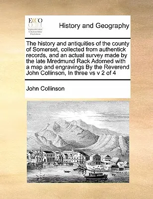 La storia e le antichità della contea di Somerset, raccolte da documenti autentici e da un'indagine reale fatta dal defunto Mredmund Rack Adorned - The history and antiquities of the county of Somerset, collected from authentick records, and an actual survey made by the late Mredmund Rack Adorned