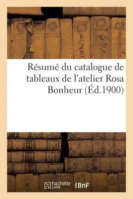 Riassunto del catalogo dei quadri dell'Atelier Rosa Bonheur - Rsum Du Catalogue de Tableaux de l'Atelier Rosa Bonheur