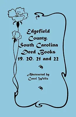 Contea di Edgefield, Carolina del Sud: Libri degli atti 19, 20, 21 e 22 - Edgefield County, South Carolina: Deed Books 19, 20, 21, & 22