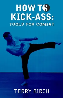 Come spaccare il mondo: Strumenti per il combattimento - How to Kick-Ass: Tools for combat